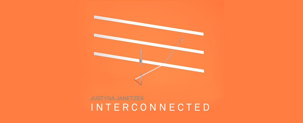 Interconnected – wystawa Justyny Janetzek