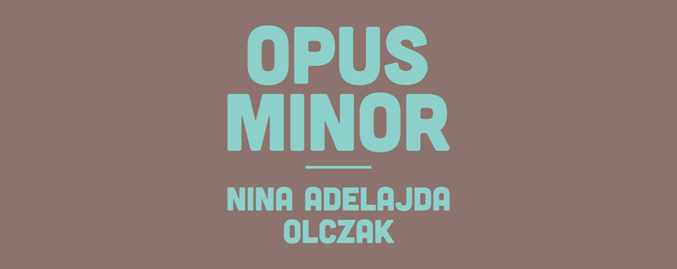 Nina Adelajda Olczak – Opus Minor