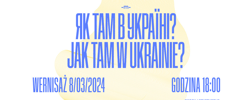 Як там в Україні? / Jak tam w Ukrainie? – wystawa w Galerii M